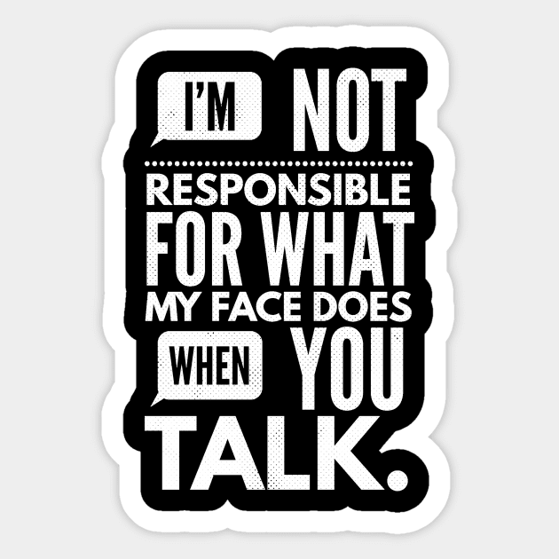 I'm Not Responsible for What My Face Does When You Talk Sticker by logiamerch